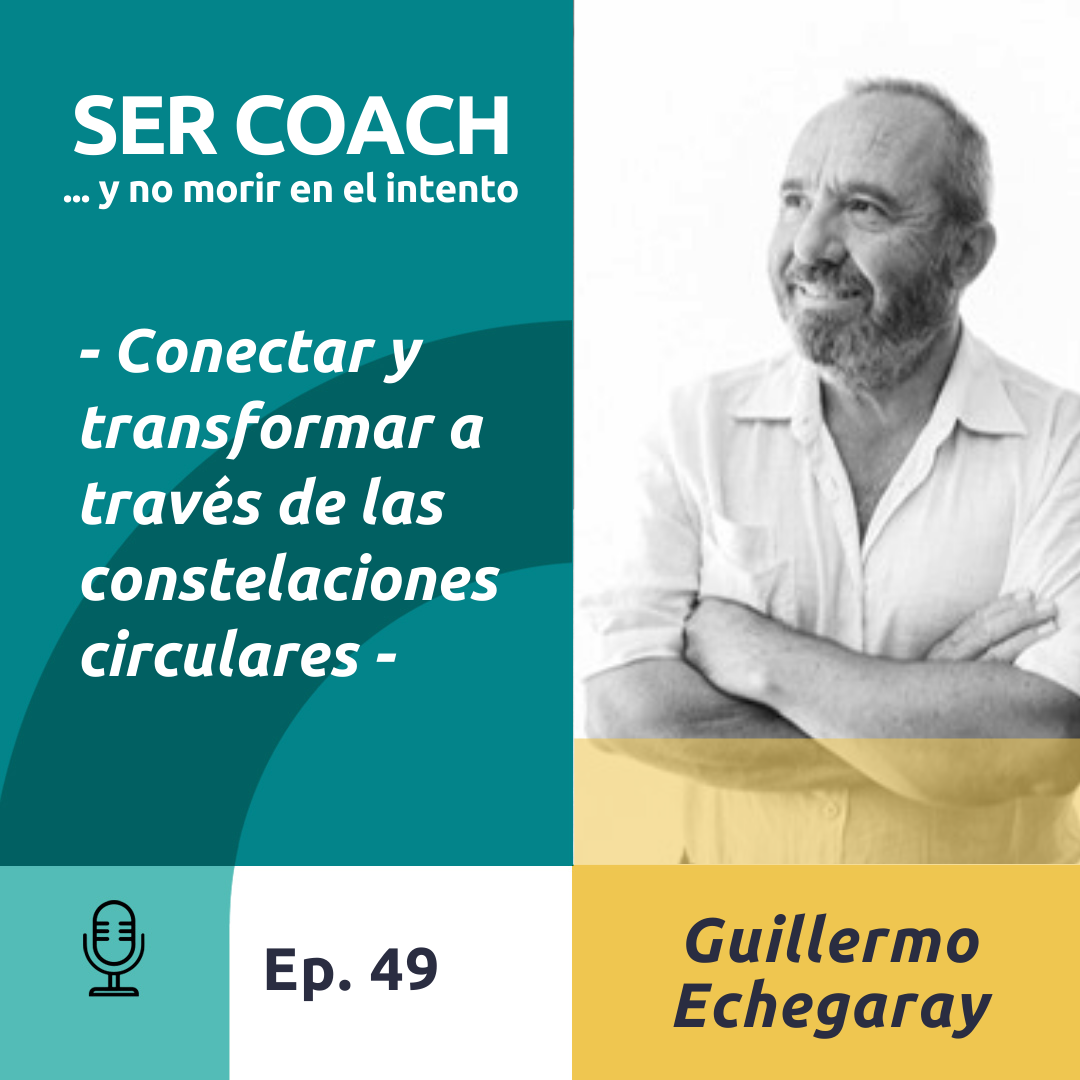 49 - Conectar y transformar a través de las constelaciones circulares, con Guillermo Echegaray
