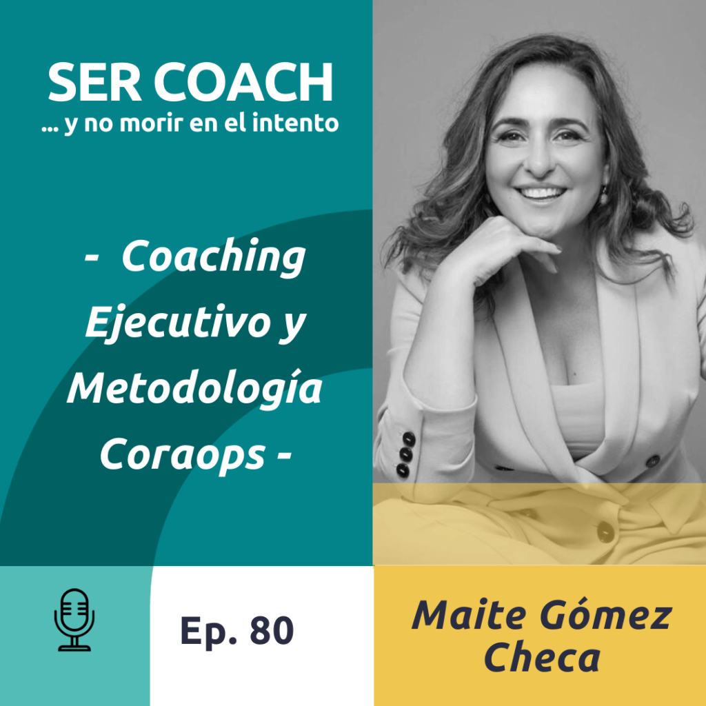 80 - Maite G. Checa - “Coaching Ejecutivo y Metodología Coraops”